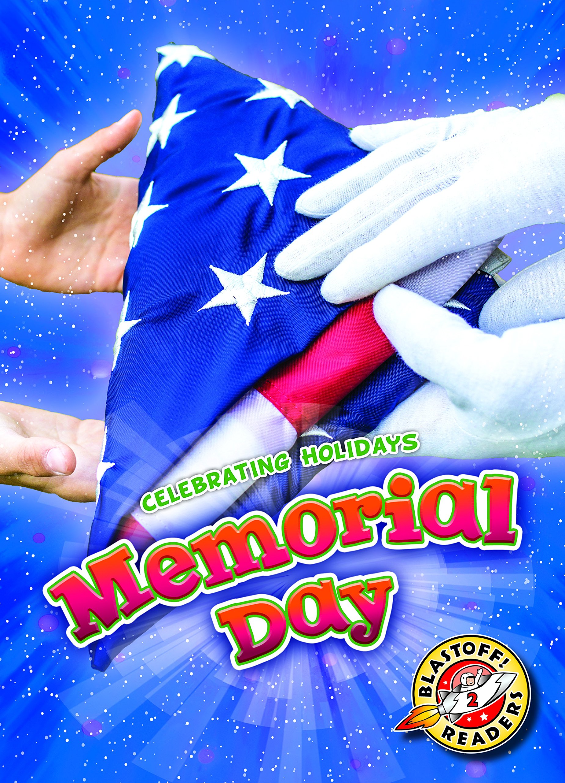 Memorial Day Celebrating Holidays Blastoff Readers Level 2 Rachel Grack 9781626177536 Amazon Com Books