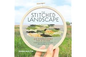 The Stitched Landscape: An Embroidery Field Guide to the Textures, Colors, and Lines of the Natural World