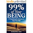 99% of Your Being: A Transformative Journey to Your True Self