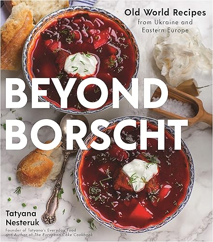 Download Beyond Borscht: Old-world Recipes from Eastern Europe: Ukraine, Russia, Poland & More PDF
