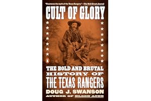 Cult of Glory: The Bold and Brutal History of the Texas Rangers