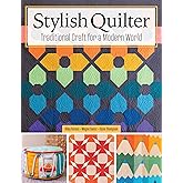 Stylish Quilter: Traditional Craft for a Modern World (Landauer) 20 Projects with Templates, Step-by-Step Instructions, and Tutorials for Rope Sewing, English Paper Piecing, Applique, and More