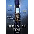 Amazon.com: The Business Trip: A Novel: 9781250364418: Garcia, Jessie ...