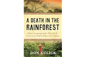 A Death in the Rainforest: How a Language and a Way of Life Came to an End in Papua New Guinea