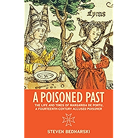 A Poisoned Past: The Life and Times of Margarida de Portu, a Fourteenth-Century Accused Poisoner (Thinking Historically) book cover A Poisoned Past: The Life and Times of Margarida de Portu, a Fourteenth-Century Accused Poisoner (Thinking Historically) book cover
