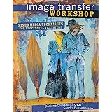Image Transfer Workshop: Mixed-Media Techniques for Successful Transfers