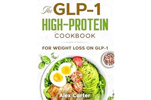 The GLP-1 High-Protein Cookbook: GLP-1-Friendly, High-Protein Recipes for Low Appetite, Early Fullness & Sustainable Weight L