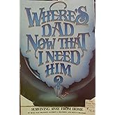 Where's Dad Now That I Need Him