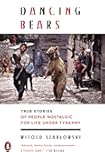 Dancing Bears: True Stories of People Nostalgic for Life Under Tyranny