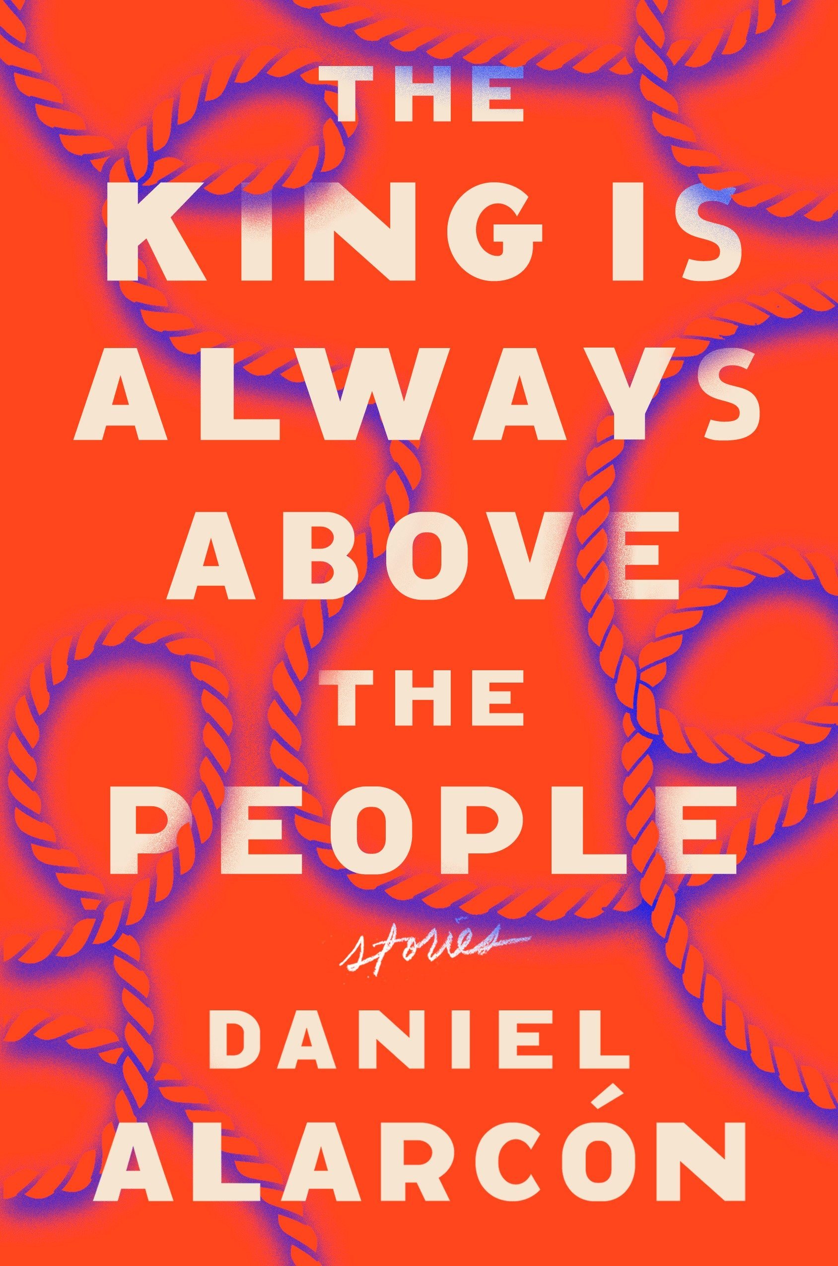 Image result for The King is Always Above the People by Daniel Alarcon