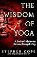 The Wisdom of Yoga: A Seeker's Guide to Extraordinary Living
