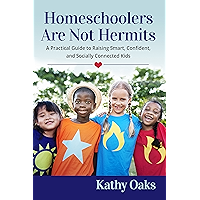 Homeschoolers Are Not Hermits: A Practical Guide to Raising Smart, Confident, and Socially Connected Kids (Not Hermits… book cover