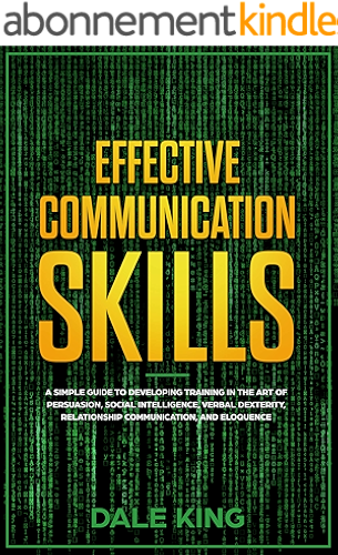 Download effective communication skills: A simple guide to developing training in the art of persuasion, social intelligence, verbal dexterity, relationship communication, and eloquence (English Edition) PDF