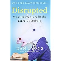 Disrupted: My Misadventure in the Start-Up Bubble