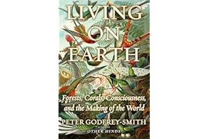 Living on Earth: Forests, Corals, Consciousness, and the Making of the World