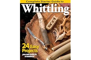Complete Starter Guide to Whittling: 24 Easy Projects You Can Make in a Weekend