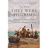 They Knew They Were Pilgrims: Plymouth Colony and the Contest for American Liberty
