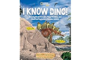 I Know Dino!: Amazing Breakthroughs, Mega Mistakes, and Unsolved Mysteries in Dinosaur Science