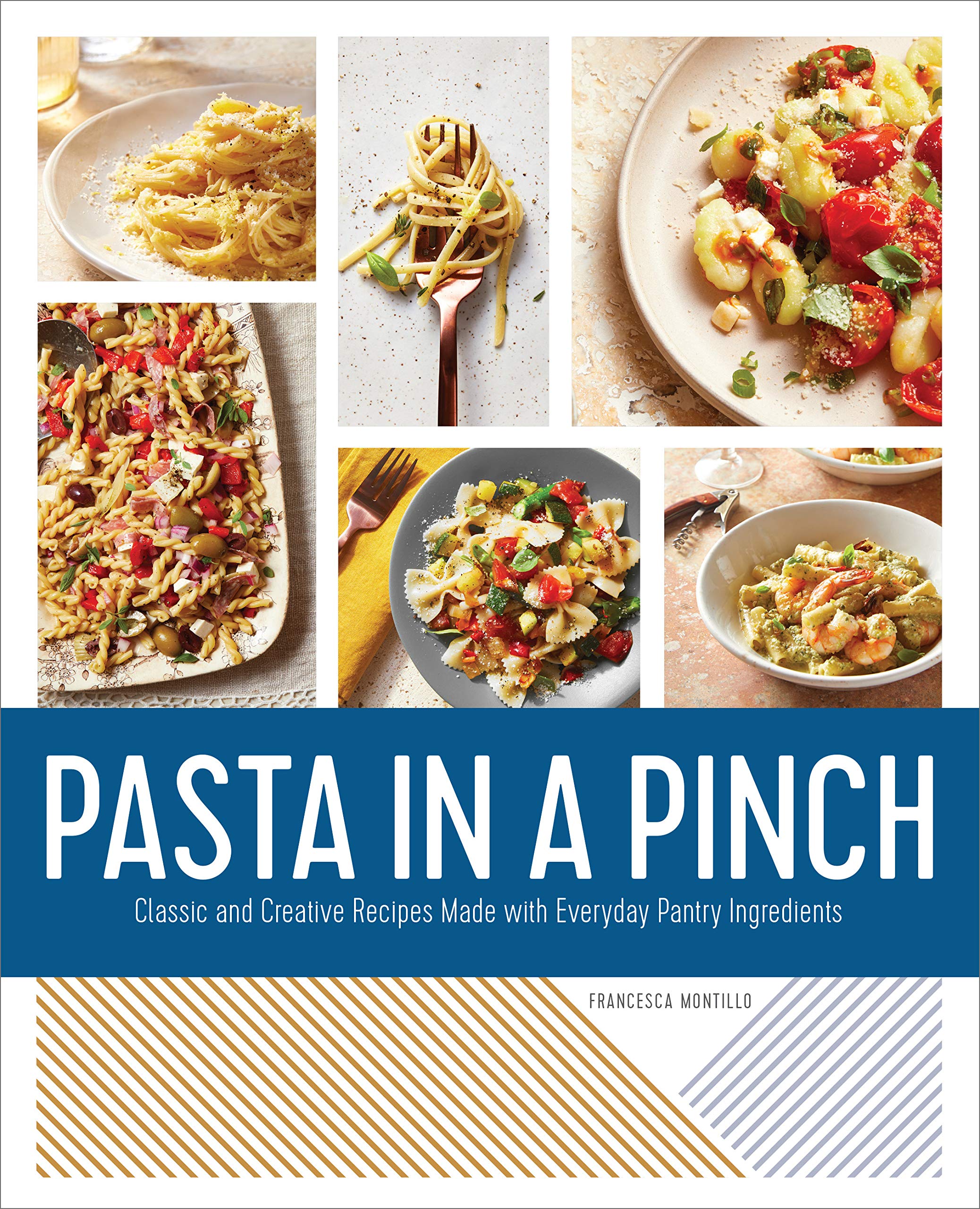 Pasta In A Pinch Classic And Creative Recipes Made With Everyday Pantry Ingredients Montillo Francesca 9781647397036 Amazon Com Books