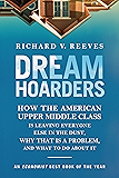 Dream Hoarders: How the American Upper Middle Class Is Leaving Everyone Else in the Dust, Why That Is a Problem, and What to Do About It