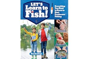 Let's Learn to Fish!: Everything You Need to Know to Start Freshwater Fishing