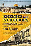 Enemies and Neighbors: Arabs and Jews in Palestine and Israel, 1917-2017