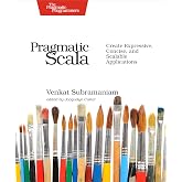 Pragmatic Scala: Create Expressive, Concise, and Scalable Applications