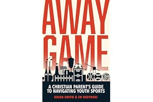 Away Game: A Christian Parent’s Guide to Navigating Youth Sports