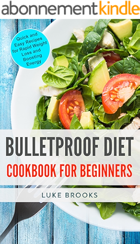 Download Bulletproof Diet: Cookbook for Beginners: Quick and Easy Recipes for Rapid Weight Loss and Boosting Energy (English Edition) PDF