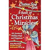 Chicken Soup for the Soul: A Book of Christmas Miracles: 101 Stories of Holiday Hope and Happiness