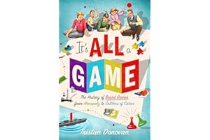 It's All a Game: The History of Board Games from Monopoly to Settlers of Catan