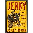 Jerky: Make Your Own Delicious Jerky and Jerky Dishes Using Beef, Venison, Fish, or Fowl