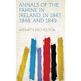 Annals Of The Famine In Ireland, In 1847, 1848, And 1849