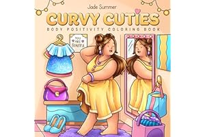 Curvy Cuties: A Body Positivity Coloring Book for Women and Teen Girls with Cozy Moments of Self-Love, Confidence, Self-Care,