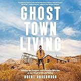 Ghost Town Living: Mining for Purpose and Chasing