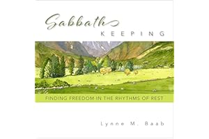 Sabbath Keeping: Finding Freedom in the Rhythms of Rest