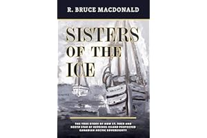 Sisters of the Ice: The True Story of How St. Roch and North Star of Herschel Island Protected Canadian Arctic Sovereignty