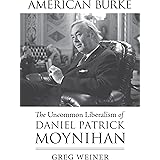 American Burke: The Uncommon Liberalism of Daniel Patrick Moynihan (American Political Thought)