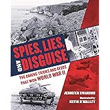 Spies, Lies, and Disguise: The Daring Tricks and Deeds that Won World War II