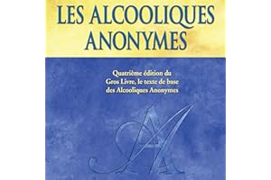 Les Alcooliques anonymes, Quatrième édition: Le « Gros Livre » officiel des Alcooliques anonymes