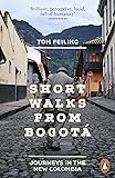 Short Walks from Bogot&aacute;: Journeys in the new Colombia