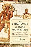 The Roman Guide to Slave Management: A Treatise by