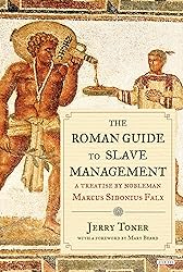 The Roman Guide to Slave Management: A Treatise by