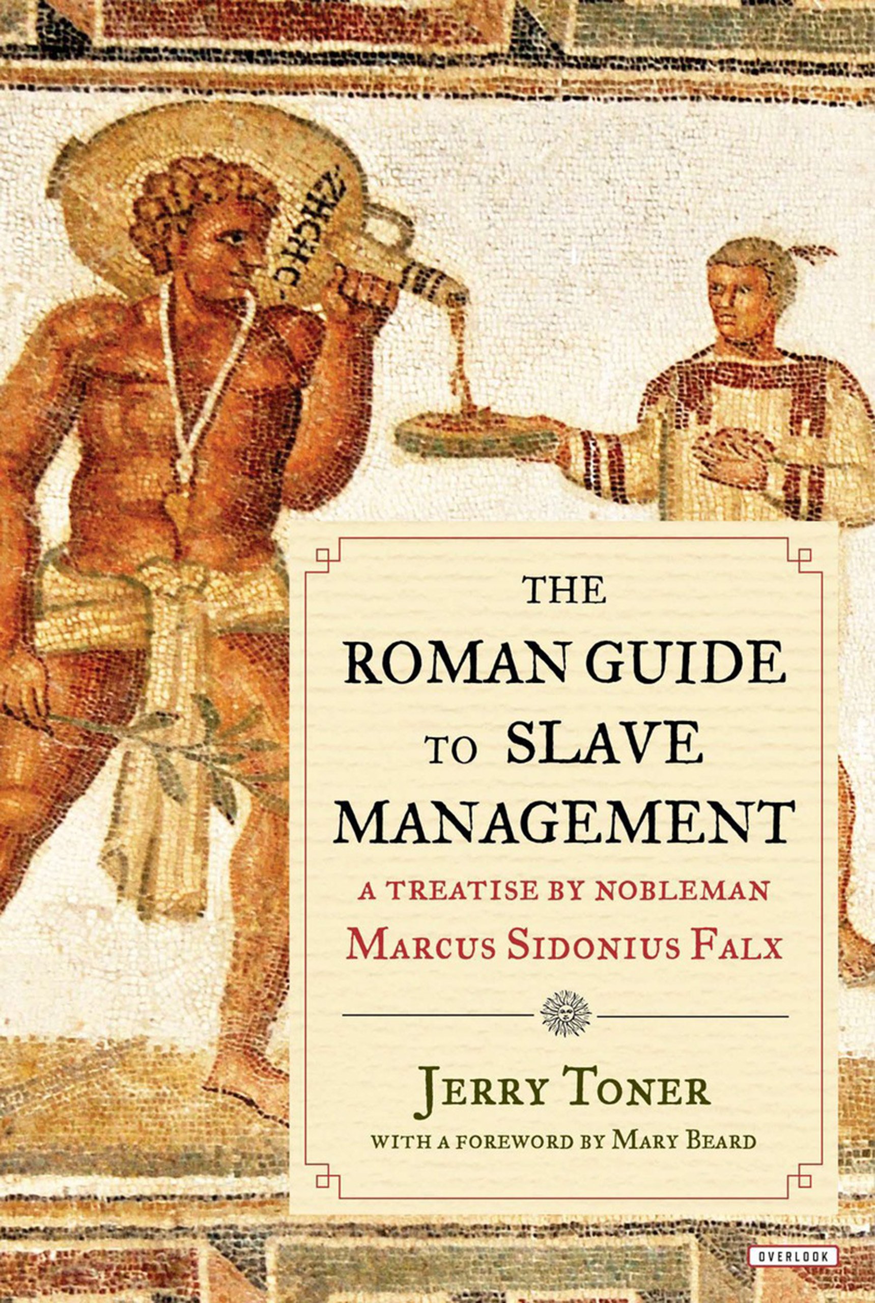The Roman Guide to Slave Management: A Treatise by