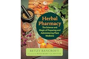 Herbal Pharmacy: The Science and Magic of Preparing and Administering Plant Medicine
