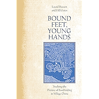 Bound Feet, Young Hands: Tracking the Demise of Footbinding in Village China book cover Bound Feet, Young Hands: Tracking the Demise of Footbinding in Village China book cover