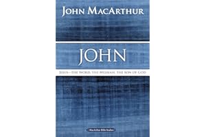John: Jesus - The Word, the Messiah, the Son of God (MacArthur Bible Studies)