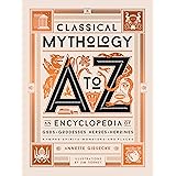 Classical Mythology A to Z: An Encyclopedia of Gods & Goddesses, Heroes & Heroines, Nymphs, Spirits, Monsters, and Places