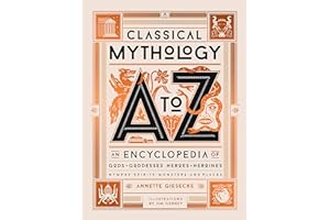 Classical Mythology A to Z: An Encyclopedia of Gods & Goddesses, Heroes & Heroines, Nymphs, Spirits, Monsters, and Places
