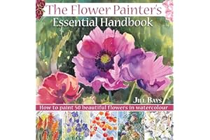 The Flower Painter's Essential Handbook: How to Paint 50 Beautiful Flowers in Watercolor